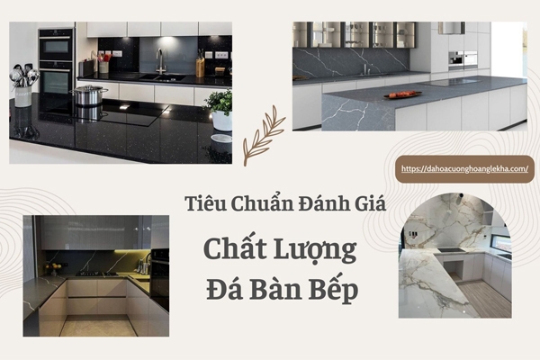 1O Tiêu Chuẩn Đánh Giá Chất Lượng Đá Bàn Bếp