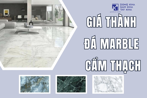 Giá Thành Đá Marble Cẩm Thạch Tùy Theo Loại, Kích Thước