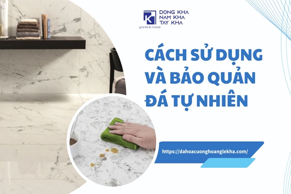 Hướng Dẫn Cách Sử Dụng Và Bảo Quản Đá Tự Nhiên Tốt Nhất | Đá Granite