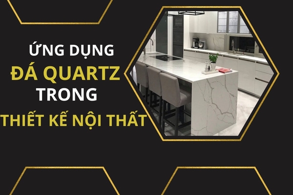 Ứng dụng của đá Quartz trong xây dựng, thiết kế nội thất